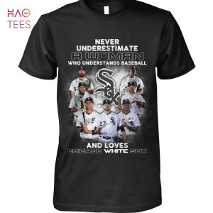 Never Underestimate A Woman Who Understands Baseball And Loves Chicago White Sox T Shirt Unisex T Shirt