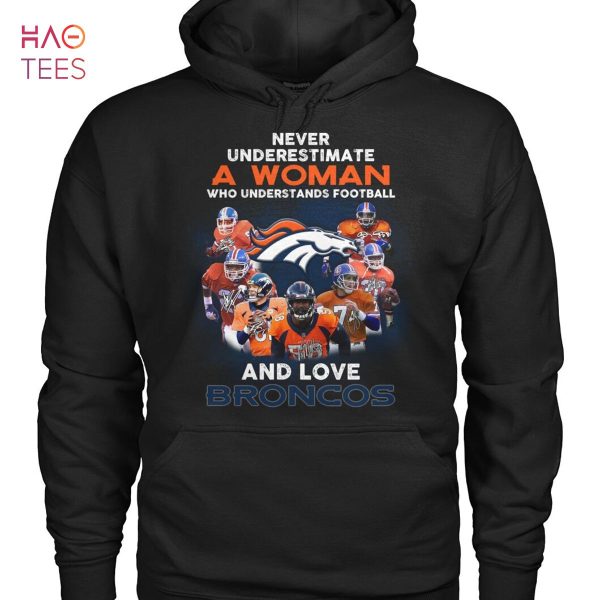 Never Underestimate A Woman Who Understands Football And Love Broncos T Shirt Unisex T Shirt