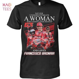 Never Underestimate A Woman Who Understands Motogp And Loves Francesco Bagnaia T Shirt Unisex T Shirt