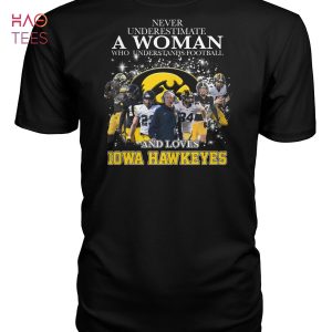 Never Understimate Who Understands Football And Love Iowa Hawkeyes T Shirt Unisex T Shirt
