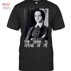 The Dark Is Afraid Of Me Wednesday Movie T Shirt Unisex T Shirt