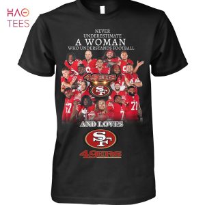 Never Underestimate A Woman Eho Understands Football And Loves SF 49er