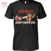 49ers SF Just Hate Us Shirt Unisex Shirt