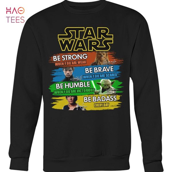 Star Wars Be Strong Be Brave Be Humble Be Badass Shirt Unisex Shirt