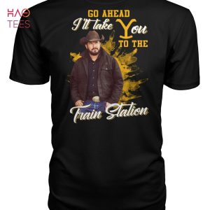 Go Ahead I ll Take You To The Train Station Yellowstone Shirt