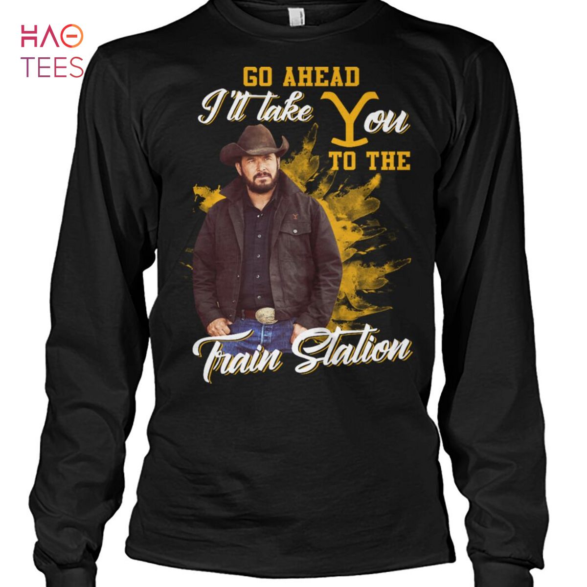 Go Ahead I ll Take You To The Train Station Yellowstone Shirt Go Ahead I ll Take You To The Train Station Yellowstone Shirt