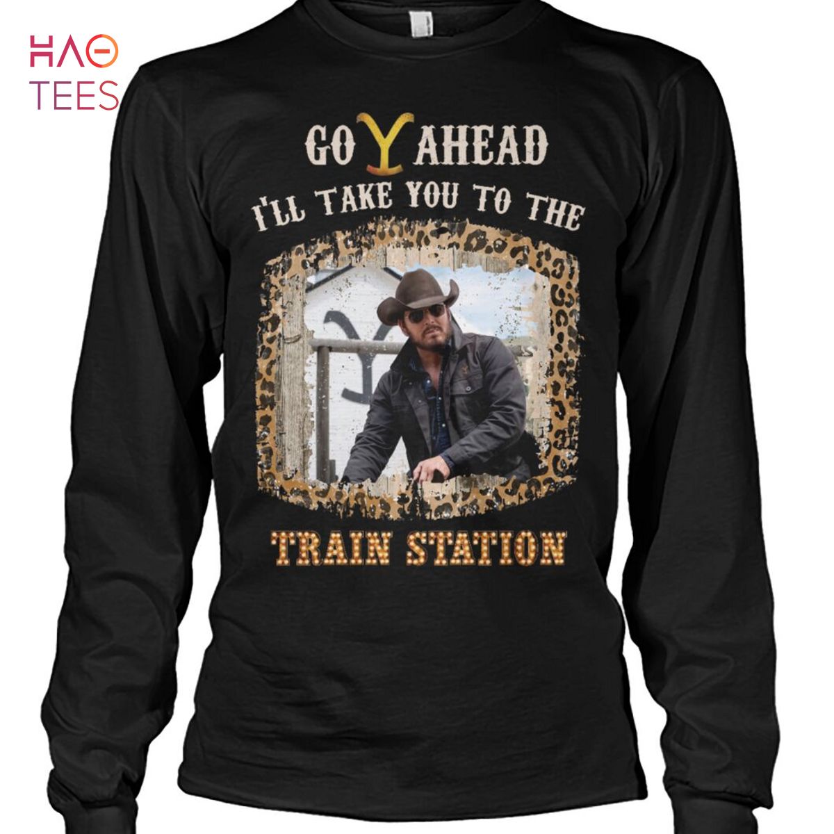 Go Ahead I LL Take You To The Tranin Station Yellowstone Fans Shirt Go Ahead I LL Take You To The Tranin Station Yellowstone Fans Shirt