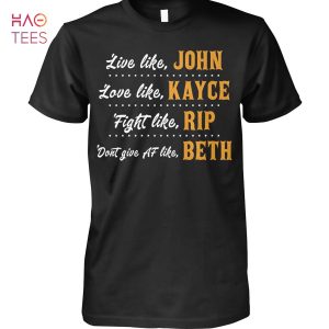 Live Like John Love Like Kayce Fight Like Rip Dont Give Af Like Beth Yellowstone Shirt