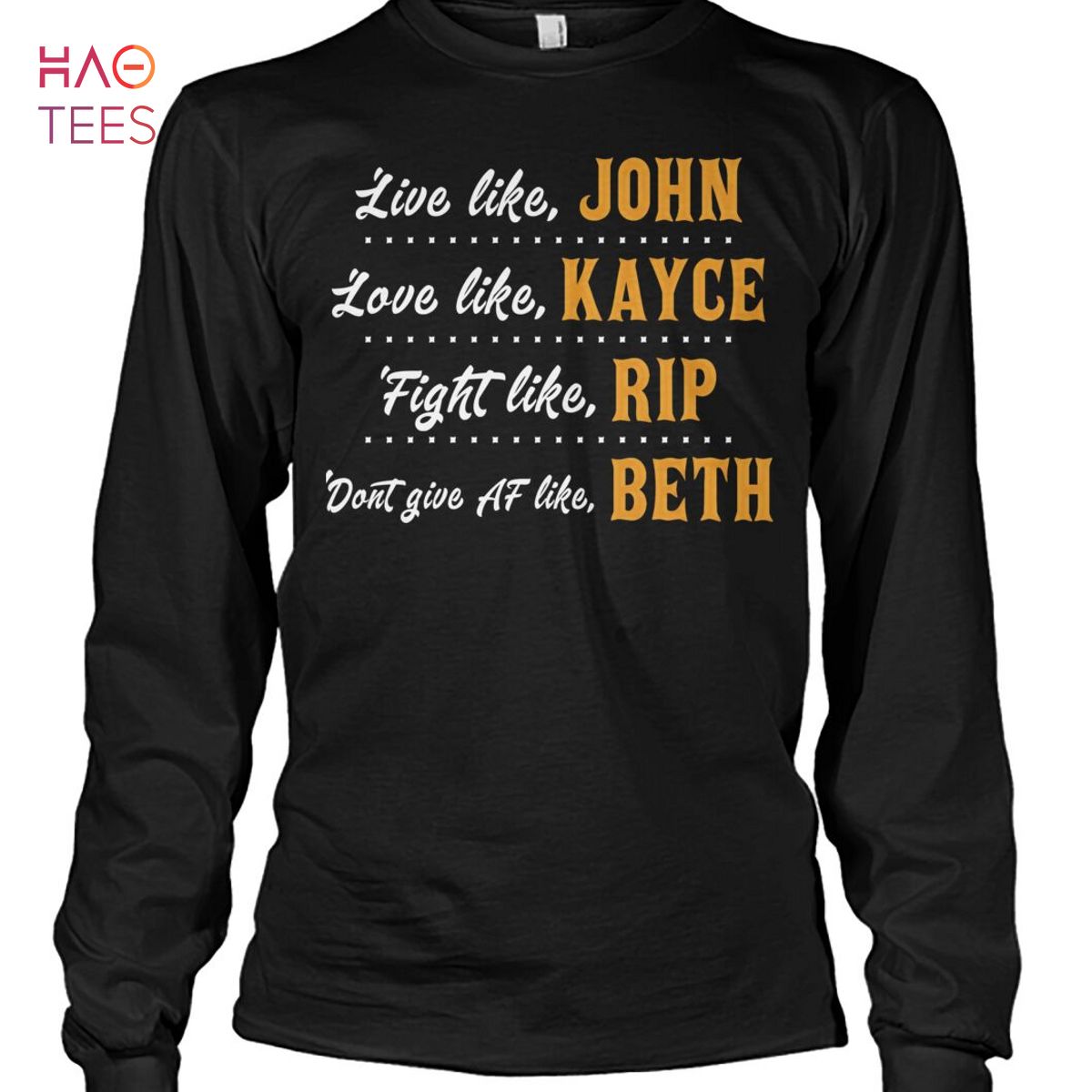 Live Like John Love Like Kayce Fight Like Rip Dont Give Af Like Beth Yellowstone Shirt Live Like John Love Like Kayce Fight Like Rip Dont Give Af Like Beth Yellowstone Shirt