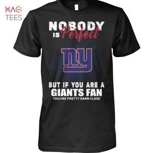 No Body Is Perfect NY But If You Are A Giants Fan You Are Pretty Damn Close Shirt