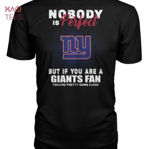 No Body Is Perfect NY But If You Are A Giants Fan You Are Pretty Damn Close Shirt