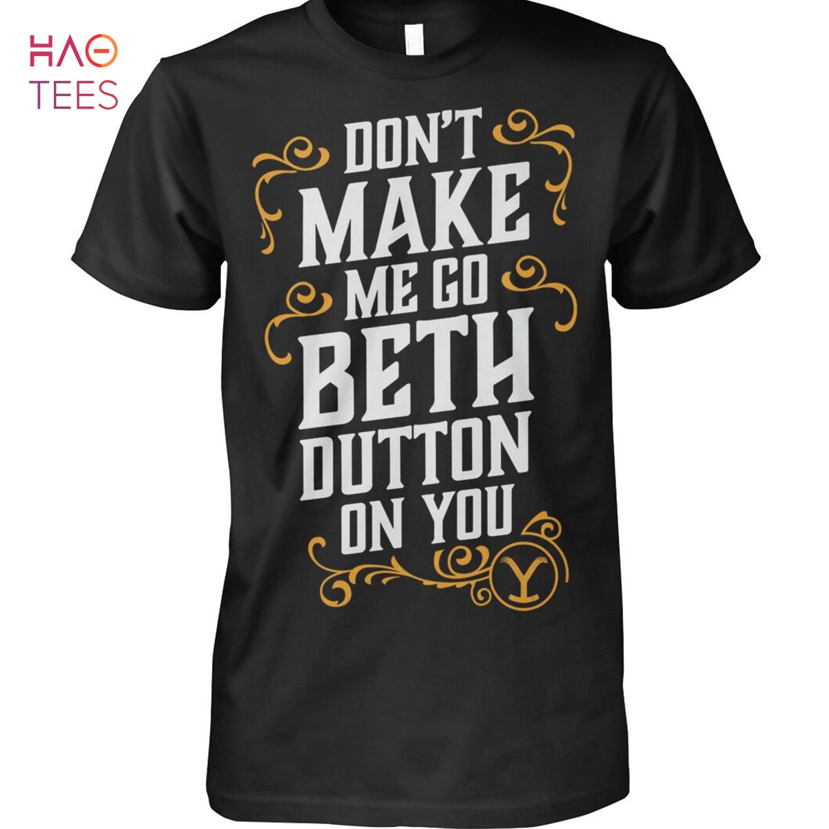 Dont Make Me Go Beth Dutton On You Yellowstone Shirt Dont Make Me Go Beth Dutton On You Yellowstone Shirt