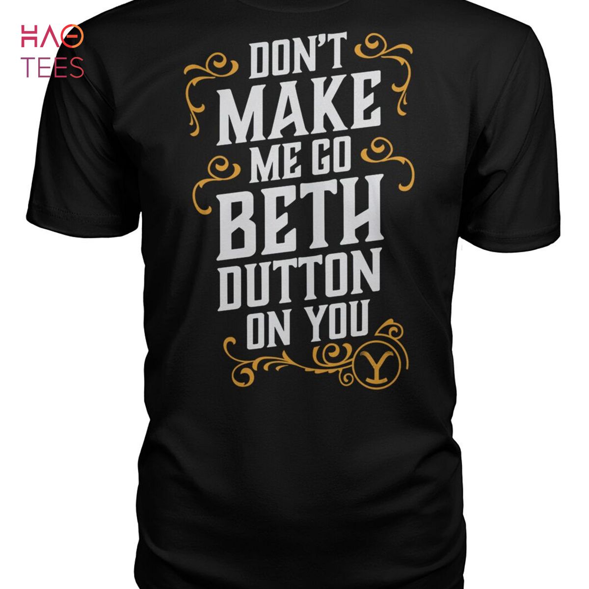 Dont Make Me Go Beth Dutton On You Yellowstone Shirt Dont Make Me Go Beth Dutton On You Yellowstone Shirt