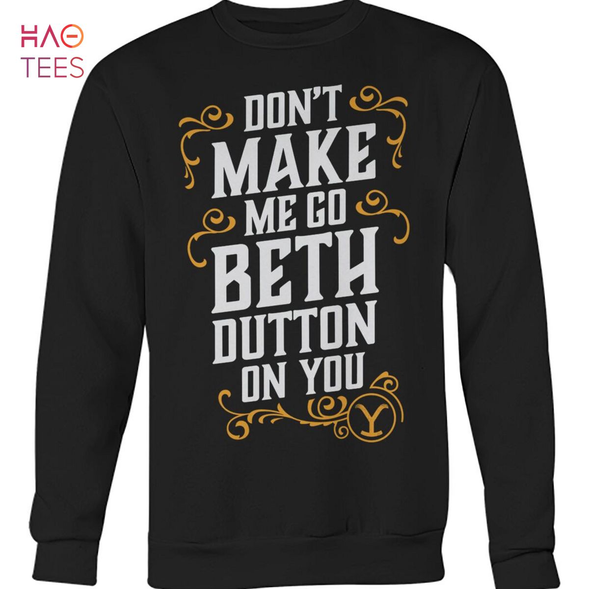 Dont Make Me Go Beth Dutton On You Yellowstone Shirt Dont Make Me Go Beth Dutton On You Yellowstone Shirt