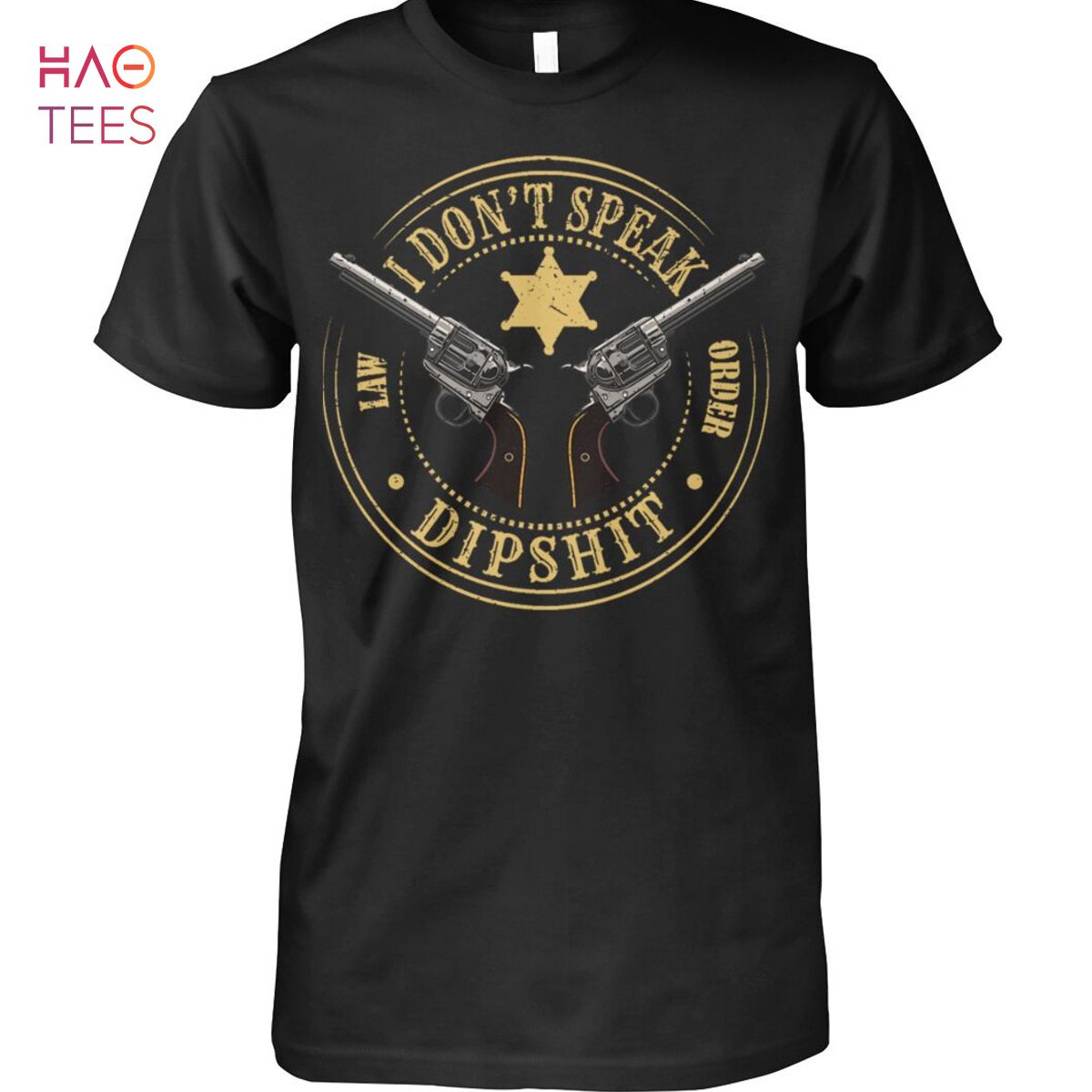 I Dont Speak Law Order Dipshit Yellowstone Shirt I Dont Speak Law Order Dipshit Yellowstone Shirt