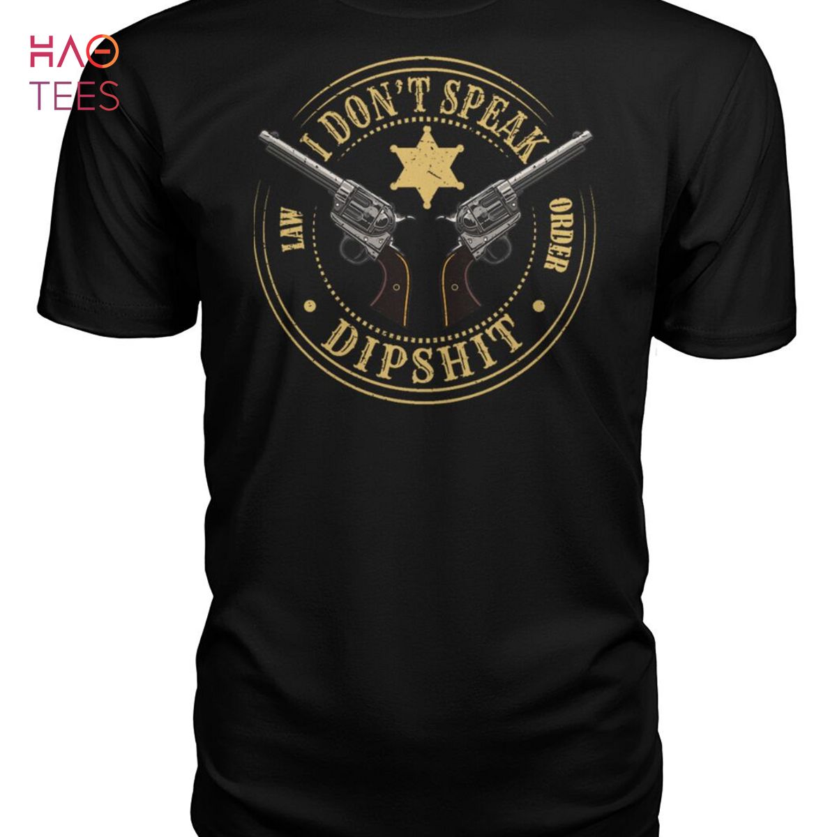 I Dont Speak Law Order Dipshit Yellowstone Shirt I Dont Speak Law Order Dipshit Yellowstone Shirt
