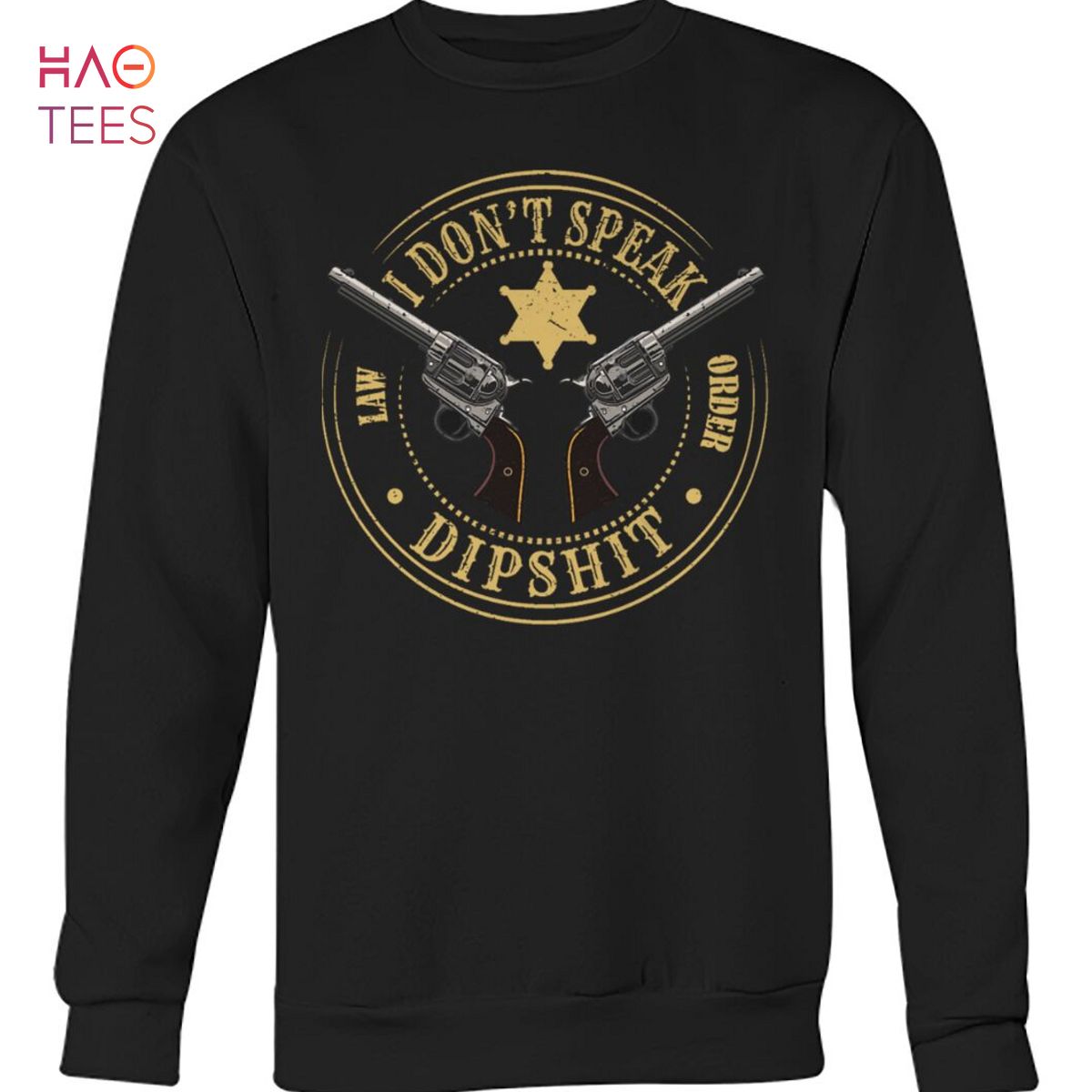 I Dont Speak Law Order Dipshit Yellowstone Shirt I Dont Speak Law Order Dipshit Yellowstone Shirt