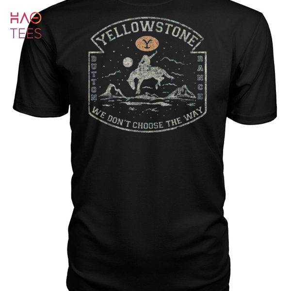 Yellowstone Dutton Banch We Dont Choose The Way Shirt