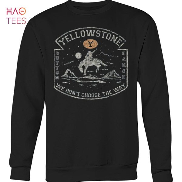 Yellowstone Dutton Banch We Dont Choose The Way Shirt
