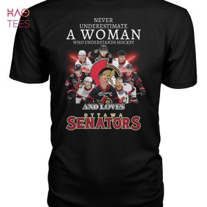 Never Underestimate A Woman Who Understands Hockey And Loves Ottawa Senators Shirt