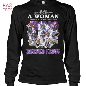 Never Underestimate A Woman Who Understands Football And Love Horned Frogs Shirt