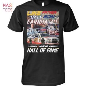 Like Father Dale Son Earnhardt Nascar Hall Of Fame T Shirt