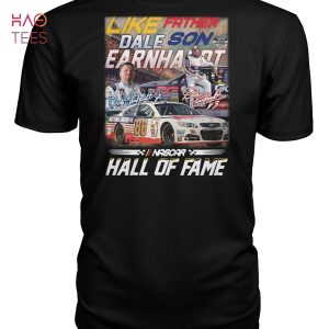 Like Father Dale Son Earnhardt Nascar Hall Of Fame T Shirt