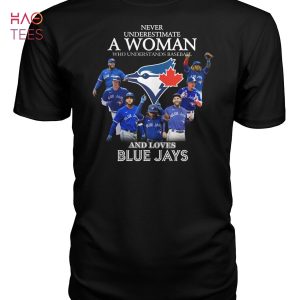 Never Underestimate A Woman Who Understands Baseball And Loves Blue Jays T Shirt