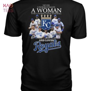 Never Underestimate A Woman Who Understands Baseball And Loves Kansas City Royals T Shirt