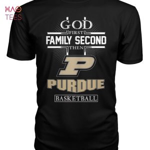 God First Family Second Then Purdue Boilermakers Basketball T Shirt