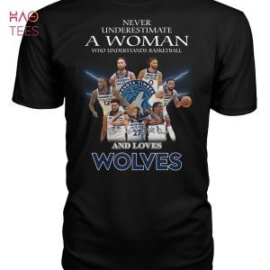 Never Underestimate A Woman Who Understands Basketball And Loves Minnesota Timberwolves T Shirt