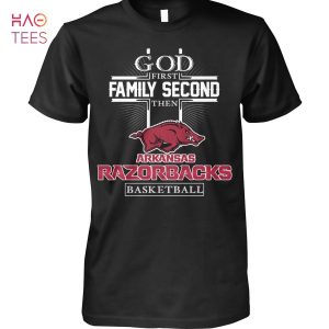 God First Family Second Then Arkansas Razorbacks Basketball T Shirt