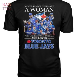 Never Underestimate A Woman Who Understands Baseball And Loves Toronto Blue Jays T Shirt
