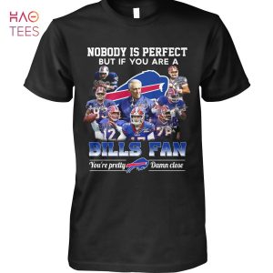 Nobody Is Perfect But If You Are A Buffalo Bills Fan T Shirt
