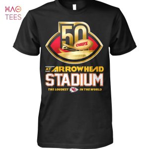 50 Kansas City At Arrowhead Stadium The Loudest In The World T Shirt