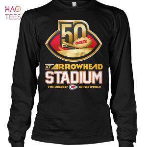 50 Kansas City At Arrowhead Stadium The Loudest In The World T Shirt