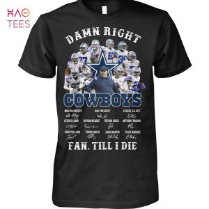 Damn Right Dallas Cowboys Fan Till I Die T Shirt