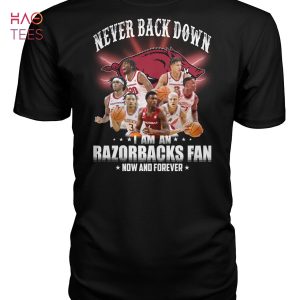 Never Back Dowm I Am A Arkansas Razorbacks Fan Now And Forever T Shirt