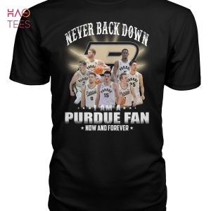 Never Back Dowm I Am A Purdue Boilermakers Fan Now And Forever T Shirt