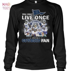 You Only Live Dallas Live It As A Cowboys Fan T Shirt