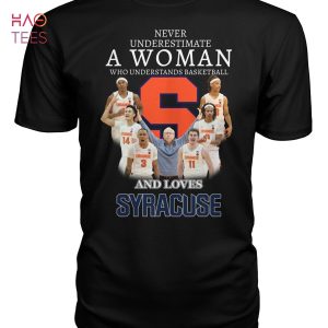 Never Underestimate A Woman Who Understands Basketball And Loves Syracuse Orange T Shirt