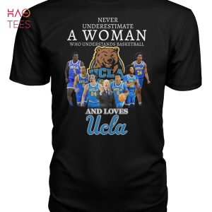 Never Underestimate A Woman Who Understands Basketball And Loves UCLA Bruins T Shirt