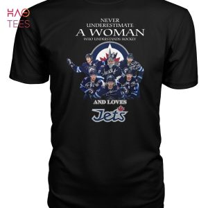 Never Underestimate A Woman Who Understands Hockey And Loves Winnipeg Jets T Shirt