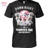 Damn Right I Am A Philadelphia Phillies  Fan Now And Forever Hot Trend T Shirt