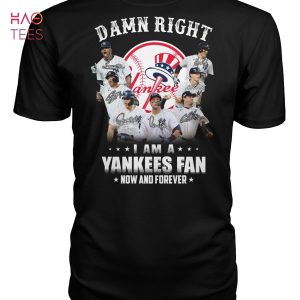 Damn Right I Am A New York Yankees Fan Now And Forever Hot Trend T Shirt