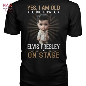 Yes I Am Old But I Saw Elvis Presley On Stage T Shirt