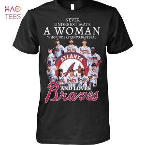 Never Underestimate A Woman Who Understands Baseball And Loves Atlanta Braves T-Shirt
