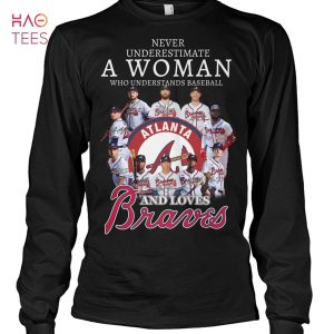 Never Underestimate A Woman Who Understands Baseball And Loves Atlanta Braves T-Shirt