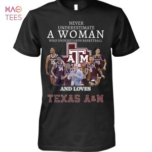 Never Underestimate A Woman Who Understands Basketball And Loves Texas A&M T-Shirt