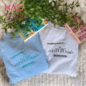 Everything Is Better In Boston It Starts With Us It Ends With Us Sweatshirt Colleen Hoover Shirt